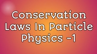 Elementary Particle Physics Lecture 10  Conservation Laws In Particle Physics [upl. by Nodnarg412]