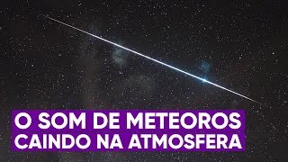 O som real de meteoros caindo na atmosfera [upl. by Greyso398]