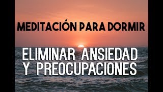 MEDITACIÓN GUIADA PARA DORMIR PROFUNDAMENTE Y RELAJARSE ELIMINAR ANSIEDAD PREOCUPACIONES EASY ZEN [upl. by Darnok]