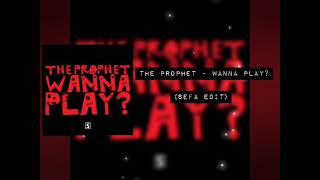 The Prophet  Wanna Play Sefa Edit [upl. by Jocelyn]