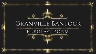 Granville Bantock  Elegiac Poem [upl. by Aihtela597]