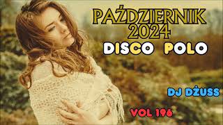 Październik 2024 🎧Najnowsze Disco Polo 🎧 Składanka disco polo➠VOL 196 by DJ DŻUSS [upl. by Anyela]