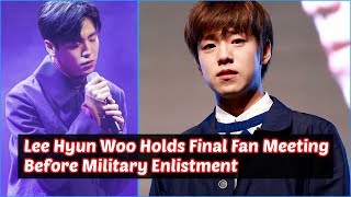 Lee Hyun Woo Holds Final Fan Meeting Before Military Enlistment [upl. by Anotyal]