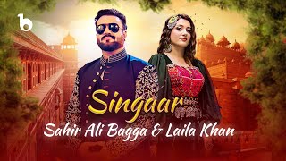 Laila Khan and Sahir Ali Bagga New Duet  Singaar OFFICIAL MUSIC VIDEO 2024  لیلا خان و ساحرعلی بگا [upl. by Amehsat]