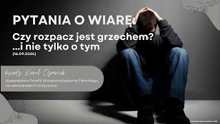 Pytania o wiarę Czy rozpacz jest grzechem i nie tylko o tym 16092024 [upl. by Aihsak908]