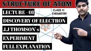 DISCOVERY OF ELECTRON  JJ THOMSONS EXPERIMENT FULL EXPLANATION  CLASS 11  CHEMISTRY PART  1 [upl. by Enelloc]