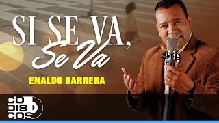 Si Se Va Se Va Enaldo Barrera amp José Aldana  Video [upl. by Lacie]