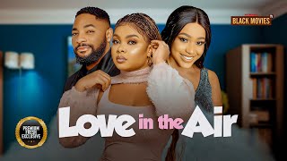 LOVE IN THE AIR BIMBO ADEMOYE timini egbuson uche Montana john EkanemLatest Nigerian Movie 2024 [upl. by Anegal]