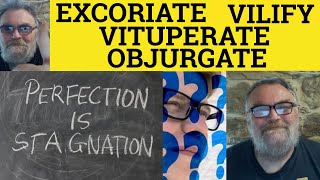 🔵 Excoriate Meaning  Vituperate Defined  Objurgate Vilify  Excoriate Vituperate Objurgate Vilify [upl. by Ober]