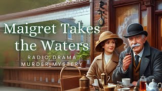 Maigret Takes the Waters  Murder Mystery  Radio Drama [upl. by Eseryt773]