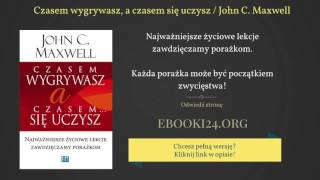 Czasem wygrywasz a czasem się uczysz  John C Maxwell [upl. by Wilie]