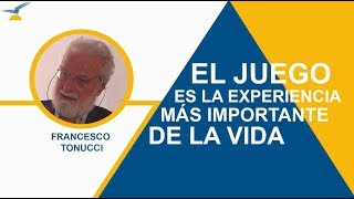 Francesco Tonucci quotEl juego es la experiencia más importante de la vidaquot [upl. by Enamrahc]