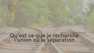 Quest ce que je recherche  Lunion ou la séparation [upl. by Yesrod]