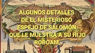 🔴 Algunos Detalles de El Misterioso Espejo 🔲 de Salomón que mostró a su hijo Roboam [upl. by Joell]