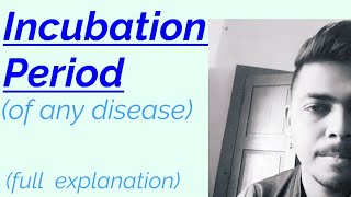 What is INCUBATION PERIOD  of any disease  basic concept  explained [upl. by Rekab848]