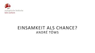 Einsamkeit als Chance  André Töws [upl. by Rahab]