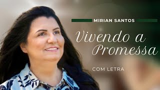 Mirian Santos  Vivendo a Promessa  COM LETRA VideoLETRA Gospel Musics [upl. by Arriat]