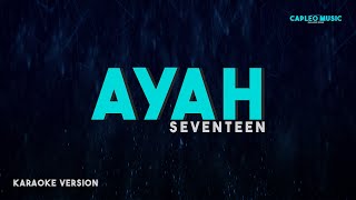 Seventeen – Ayah Karaoke Version [upl. by Michele325]