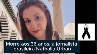 Morre a Jornalista Nathalia Urban [upl. by Vernier53]