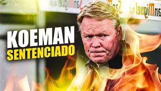 🚨 ¿POR QUÉ LA DIRECTIVA DEL BARCELONA DESPEDIRÁ A KOEMAN 😱 [upl. by Ettelorahc]