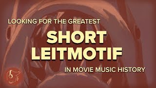 A QUEST TO FIND THE GREATEST SHORT LEITMOTIF IN MOVIE MUSIC [upl. by Ihp]