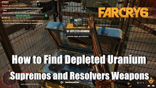 How to Find Depleted Uranium in Far Cry 6 and get more Supremos and Resolvers [upl. by Jennie]