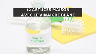 12 ASTUCES avec le VINAIGRE BLANC [upl. by Annoyk]