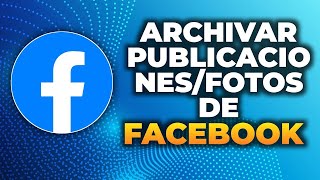 Cómo archivar publicacionesfotos de Facebook 2024 [upl. by Soulier]