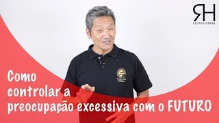 Como controlar a preocupação excessiva com o futuro  Eliminando as preocupações com o futuro [upl. by Enimisaj]