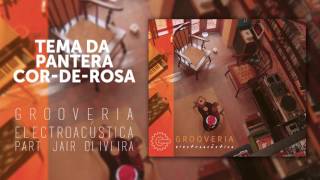 Grooveria Electroacústica  Tema da Pantera CordeRosa  Part Jair Oliveira [upl. by Nevear]