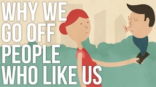 Why We Go Off People Who Like Us [upl. by Tratner]