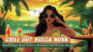 Chill Out Bossa Nova BestampHappy Bossa Nova to Recharge with Positive Energy  Bossa Nova 2024 [upl. by Him]