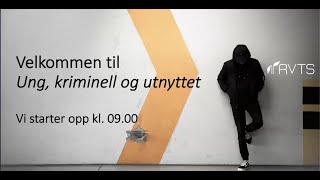 Ung kriminell og utnyttet  Nasjonalt nettseminar om ungdom utnyttet til kriminalitet [upl. by Casie]