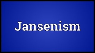 Jansenism Meaning [upl. by Fezoj476]