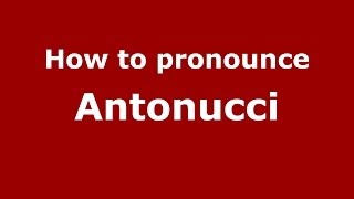 How to pronounce Antonucci ItalianItaly  PronounceNamescom [upl. by Arramat286]