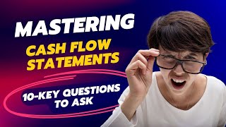 Mastering Cash Flow Statements 10 Key Questions To Ask [upl. by Nivrae]