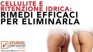 Cellulite e ritenzione idrica rimedi efficaci per eliminarla a costo zero [upl. by Lareena]