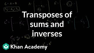 Transposes of sums and inverses  Matrix transformations  Linear Algebra  Khan Academy [upl. by Otaner]