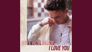 Hate How Much I Love You Joel Corry Remix [upl. by Biddy]