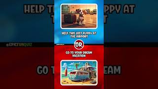 Would You Rather Puppy🐶or Travel🏝️ wouldyourather wouldyourathergame [upl. by Standush981]