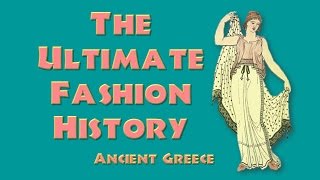 THE ULTIMATE FASHION HISTORY Ancient Greece [upl. by Weihs]