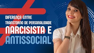 ENTENDA AS PRINCIPAIS DIFERENÃ‡AS ENTRE O TRANSTORNO DE PERSONALIDADE NARCISISTA E ANTISSOCIAL [upl. by Poppas]