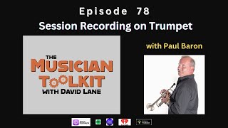 The Musician Toolkit episode 78  Session Recording on Trumpet with Paul Baron [upl. by Adlog]