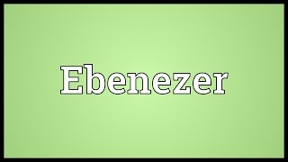 Ebenezer Meaning [upl. by Uahsoj]