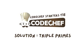 TRIPLE PRIMES  CodeChef Starters 138  CodeChef Solution [upl. by Akedijn157]