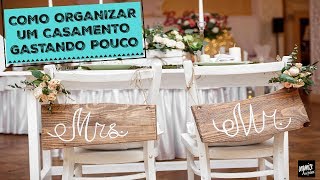 COMO ORGANIZAR UM CASAMENTO GASTANDO POUCO  Organize sem Frescuras®️ [upl. by Hamal]