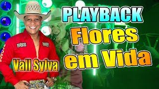 PLAYBACK  FLORES EM VIDA  VALL SYLVA [upl. by Esinwahs19]