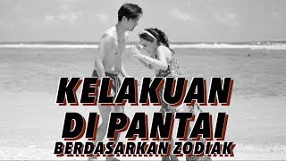 KELAKUAN DI PANTAI berdasarkan zodiak [upl. by Dor]