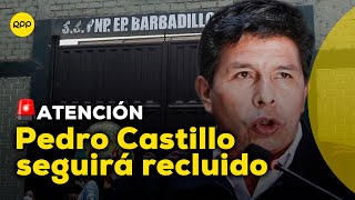 Pedro Castillo seguirá recluido en el Penal de Barbadillo tras decisión del PJ [upl. by Adrienne]