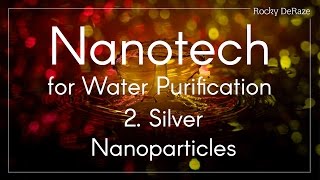 Nanotech for Water Purification  2 Silver Nanoparticles [upl. by Leahcimaj]